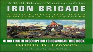 Read Now A Full Blown Yankee of the Iron Brigade: Service with the Sixth Wisconsin Volunteers PDF