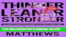 Read Now Thinner Leaner Stronger: The Simple Science of Building the Ultimate Female Body (The
