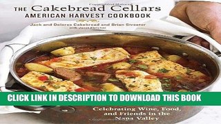 Read Now The Cakebread Cellars American Harvest Cookbook: Celebrating Wine, Food, and Friends in