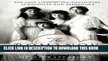 Best Seller The Romanov Sisters: The Lost Lives of the Daughters of Nicholas and Alexandra Free Read