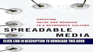 [Free Read] Spreadable Media: Creating Value and Meaning in a Networked Culture (Postmillennial