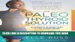 [Free Read] The Paleo Thyroid Solution: Stop Feeling Fat, Foggy, And Fatigued At The Hands Of
