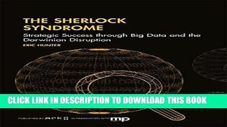 Read Now The Sherlock Syndrome: Strategic Success Through Big Data and the Darwinian Disruption