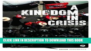 Read Now A Kingdom in Crisis: Thailand s Struggle for Democracy in the Twenty-First Century (Asian