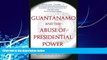 Big Deals  Guantanamo and the Abuse of Presidential Power  Full Ebooks Most Wanted