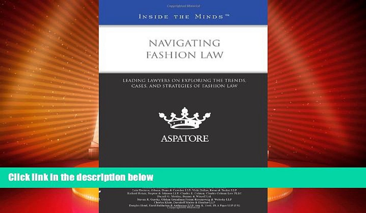 Big Deals  Navigating Fashion Law: Leading Lawyers on Exploring the Trends, Cases, and Strategies