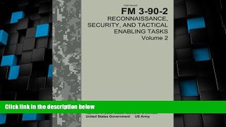 Big Deals  Field Manual FM 3-90-2 Reconnaissance, Security, and Tactical Enabling Tasks  Volume