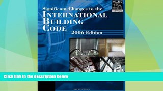 Big Deals  Significant Changes to the International Building Code, 2006 Edition  Full Read Best