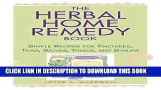 [Free Read] The Herbal Home Remedy Book: Simple Recipes for Tinctures, Teas, Salves, Tonics, and
