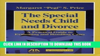 Read Now The Special Needs Child and Divorce: A Practical Guide to Handling and Evaluating Cases