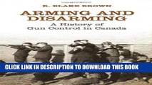 [READ] EBOOK Arming and Disarming: A History of Gun Control in Canada (Osgoode Society for