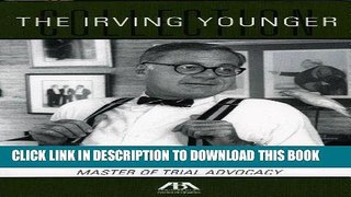 Read Now The Irving Younger Collection: Wisdom   Wit from the Master of Trial Advocacy PDF Book