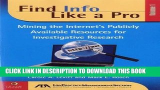 Read Now Find Info Like a Pro, Vol. 1: Mining the Internet s Publicly Available Resources for