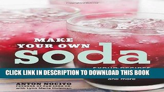 [Free Read] Make Your Own Soda: Syrup Recipes for All-Natural Pop, Floats, Cocktails, and More