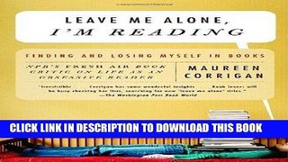 [Free Read] Leave Me Alone, I m Reading: Finding and Losing Myself in Books Full Download
