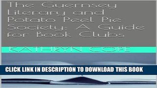 [Free Read] The Guernsey Literary and Potato Peel Pie Society: A Guide for Book Clubs (The Reading