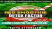 [Free Read] Red Smoothie Detox Factor: 35 Nourishing Red Smoothie Detox Recipes To Clean Your Gut,