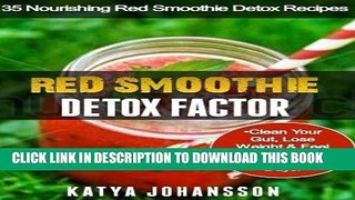 [Free Read] Red Smoothie Detox Factor: 35 Nourishing Red Smoothie Detox Recipes To Clean Your Gut,