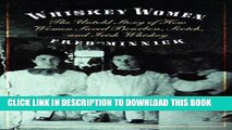 [Free Read] Whiskey Women: The Untold Story of How Women Saved Bourbon, Scotch, and Irish Whiskey