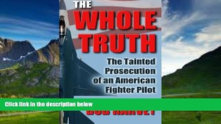 Books to Read  The Whole Truth: The Tainted Prosecution of an American Fighter Pilot  Full Ebooks