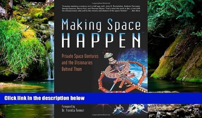 Must Have  Making Space Happen: Private Space Ventures and the Visionaries Behind Them  READ Ebook