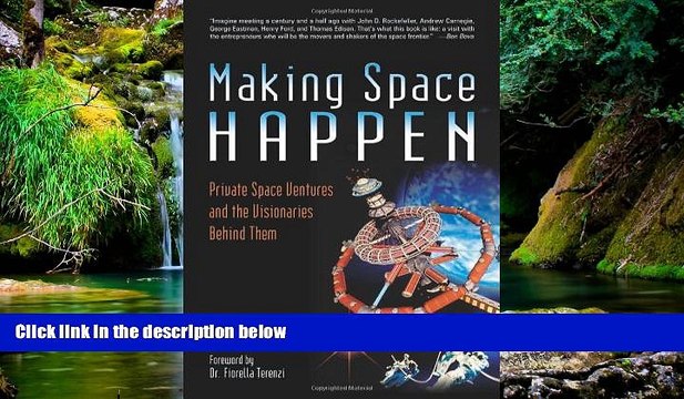 Must Have Making Space Happen: Private Space Ventures and the Visionaries Behind Them READ Ebook
