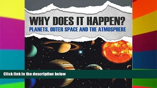 READ FULL  Why Does It Happen?: Planets, Outer Space and the Atmosphere: Planets Book for Kids