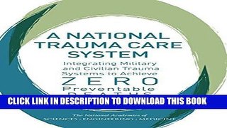 [PDF] A National Trauma Care System: Integrating Military and Civilian Trauma Systems to Achieve