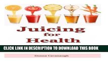 [Free Read] Juicing for Health: The Essential Guide To Healing Common Diseases with Proven Juicing