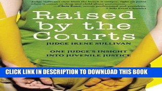 Read Now Raised by the Courts: One Judge s Insight into Juvenile Justice PDF Book