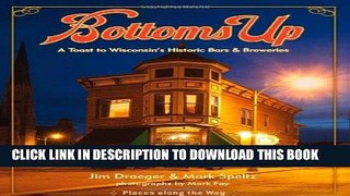 [Free Read] Bottoms Up: A Toast to Wisconsin s Historic Bars and Breweries (Places Along the Way)