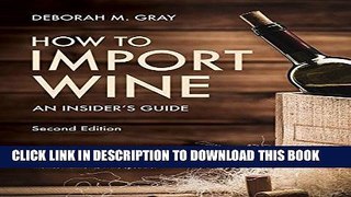[Free Read] How to Import Wine, 2nd edition: An Insiderâ€™s Guide Full Online