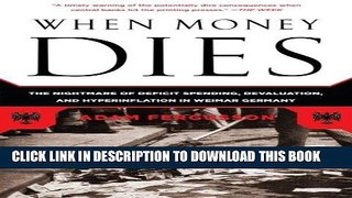 [Ebook] When Money Dies: The Nightmare of Deficit Spending, Devaluation, and Hyperinflation in