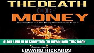 [PDF] The Death of Money: Currency Wars and the Money Bubble: How to Survive and Prosper in the