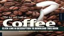 [Free Read] The Art and Craft of Coffee: An Enthusiast s Guide to Selecting, Roasting, and Brewing