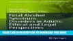 Read Now Fetal Alcohol Spectrum Disorders in Adults: Ethical and Legal Perspectives: An overview