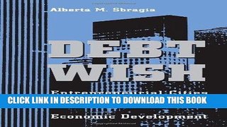 [Ebook] Debt Wish: Entrepreneurial Cities, U.S. Federalism, and Economic Development (Pitt Series