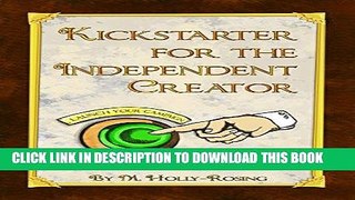 [Ebook] Kickstarter For The Independent Creator: A Practical and Informative Guide To Crowdfunding