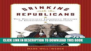 [Free Read] Drinking with the Republicans: The Politically Incorrect History of Conservative