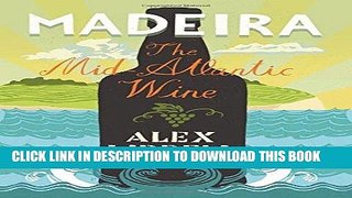 [Free Read] Madeira: The Mid-Atlantic Wine Free Online