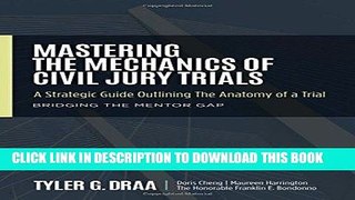 Read Now Mastering The Mechanics Of Civil Jury Trials: A Strategic Guide Outlining The Anatomy Of