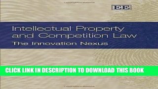 Read Now Intellectual Property and Competition Law: The Innovation Nexus by Gustavo Ghidini