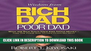 [Ebook] Wisdom from Rich Dad, Poor Dad: What the Rich Teach Their Kids About Money--That the Poor