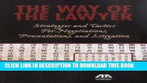 Read Now The Way of the Lawyer: Strategies and Tactics for Negotiations, Presentations, and