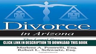 Read Now Divorce in Arizona: The Legal Process, Your Rights, and What to Expect by Marlene A.