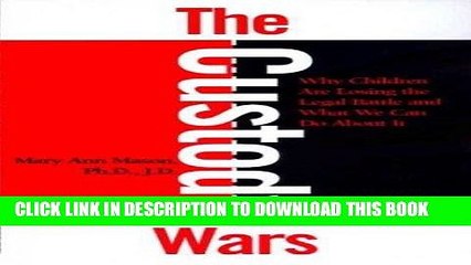Read Now The Custody Wars: Why Children Are Losing The Legal Battle, And What We Can Do About It