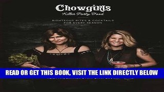 [EBOOK] DOWNLOAD Chowgirls Killer Party Food: Righteous Bites   Cocktails for Every Season PDF