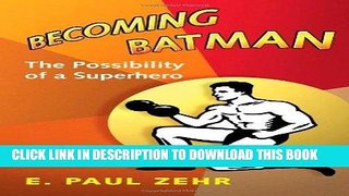 [Free Read] Becoming Batman: The Possibility of a Superhero Free Online