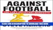 [DOWNLOAD] PDF Against Football: One Fan s Reluctant Manifesto New BEST SELLER