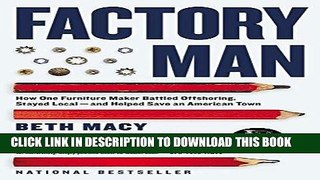[Ebook] Factory Man: How One Furniture Maker Battled Offshoring, Stayed Local - and Helped Save an